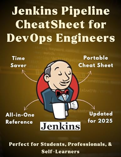 Jenkins Pipelines CheatSheet For Beginners: Step-by-Step Guide to CI/CD Pipelines, Automation, and DevOps Best Practices (Information Technology Books Book 49) (English Edition)