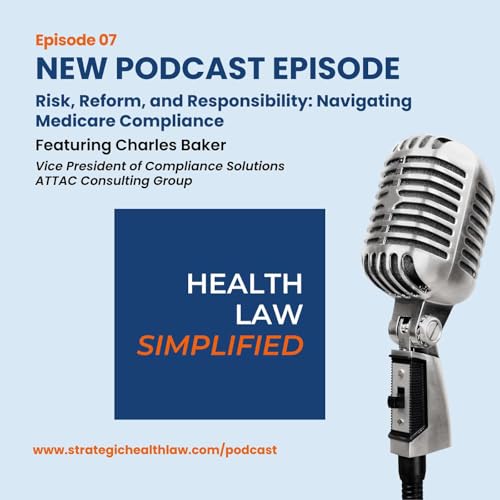 Risk, Reform, and Responsibility: Navigating Medicare Compliance with Charles Baker