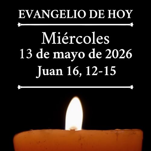 Evangelio del mi&eacute;rcoles 13 mayo de 2026 - El Esp&iacute;ritu de la verdad, os guiar&aacute; hasta la verdad plena