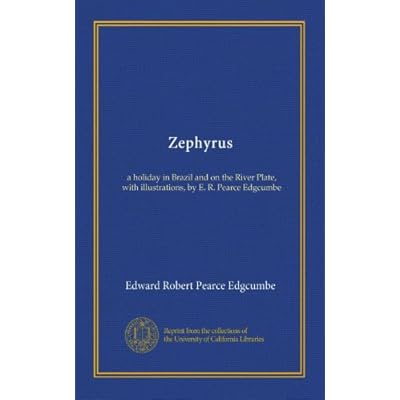 Zephyrus: a holiday in Brazil and on the River Plate, with illustrations, by E. R. Pearce Edgcumbe
