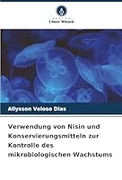 Verwendung von Nisin und Konservierungsmitteln zur Kontrolle des mikrobiologischen Wachstums (German Edition) 620385154X Book Cover