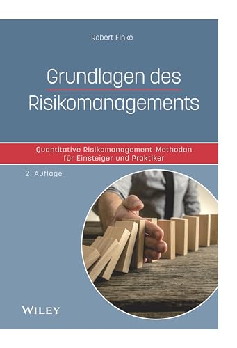 Grundlagen des Risikomanagements: Quantitative Risikomanagement-Methoden für Einsteiger und Praktiker