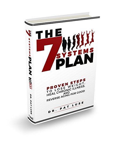 The 7 Systems Plan: Proven Steps to Lose Weight, Heal Chronic Illness, and Reverse Aging for Good