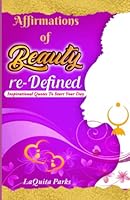 Affirmations of Beauty re-Defined: Inspirational Quotes To Start Your Day 1737434822 Book Cover