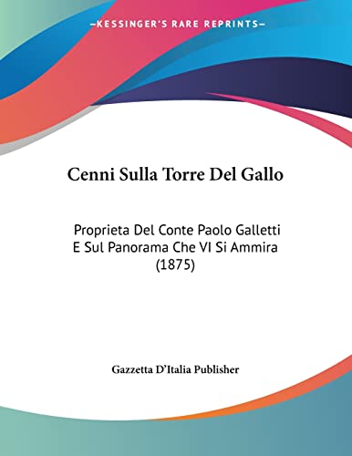 Cenni Sulla Torre Del Gallo: Proprieta Del Conte Paolo Galletti E Sul Panorama Che VI Si Ammira (1875) (Italian Edition)
