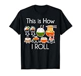 Photo Gallery this how i roll sushi t-shirt giapponese food joke tees maglietta Photo Gallery this how i roll sushi t-shirt giapponese food joke tees maglietta
