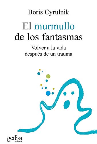 El murmullo de los fantasmas: Volver a la vida después de un trauma: 100554 (Psicología)