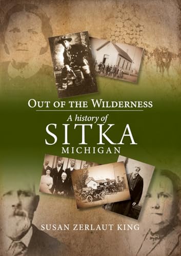 Out of the Wilderness: A History of Sitka Michigan