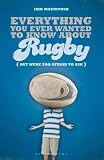 Everything You Ever Wanted to Know About Rugby but Were Too Afraid to Ask