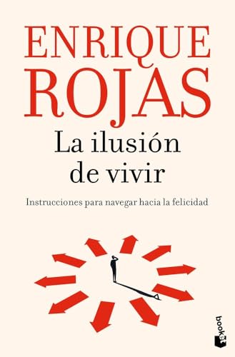 La ilusión de vivir: Instrucciones para navegar hacia la felicidad (Biblioteca Enrique Rojas)