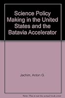 Science Policy Making in the United States and the Batavia Accelerator 0809306743 Book Cover