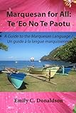 Marquesan for All: Te 'Eo No Te Paotu: A Guide to the Marquesan Language / Un guide a la langue marquisienne