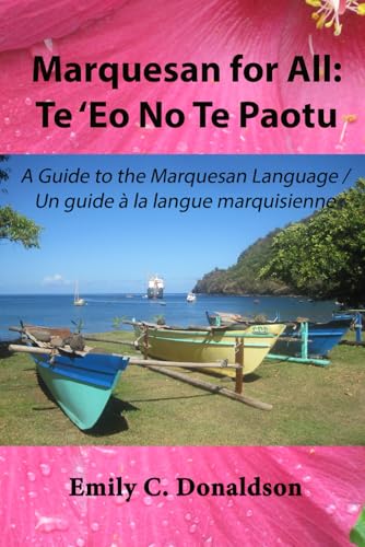 Marquesan for All: Te 'Eo No Te Paotu: A Guide to the Marquesan Language / Un guide a la langue marquisienne