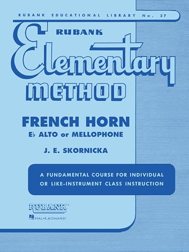 Rubank Elementary Method for French Horn in F or E-Flat and Mellophone | Brass Method Sheet Music Book for Beginners | Step-by-Step Lesson System with ... and Duets (Rubank Educational Library, 37)