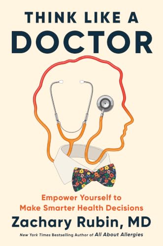 Think Like a Doctor: Empower Yourself to Make Smarter Health Decisions