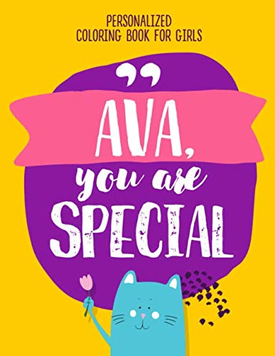 "Ava, you are special" Personalized coloring book for girls.: Positive things your kids need to hear