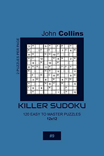 Killer Sudoku - 120 Easy To Master Puzzles 12x12 - 9 (Killer Sudoku Puzzle Book 12x12)