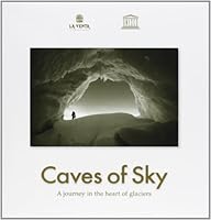 Caves of Sky a Journey in the Heart of Glaciers 8895370015 Book Cover