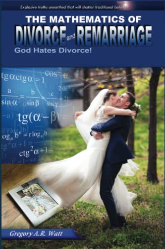 THE MATHEMATICS OF DIVORCE AND REMARRIAGE: GOD HATES DIVORCE!