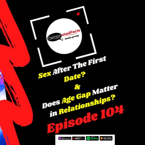 Sex After The First Date? & Does Age Gap Matter in Relationships?