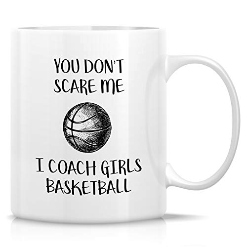 Retreez Funny Mug - Don't Scare Me I Coach Girls Basketball 11 Oz Ceramic Coffee...