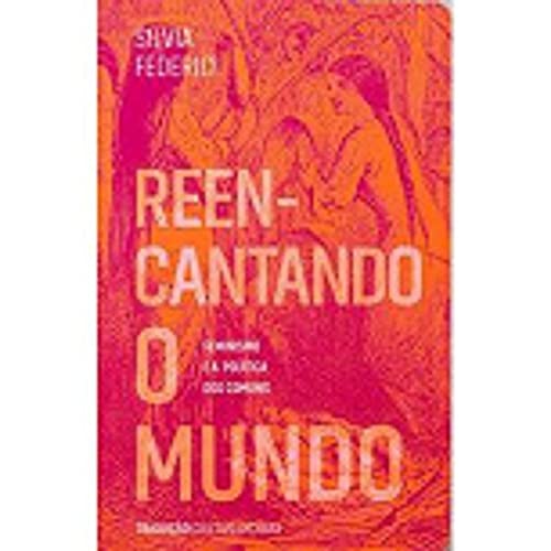Reencantando o mundo: feminismo e a política dos comuns