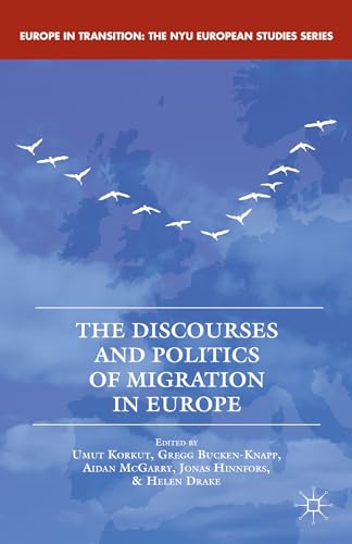 The Discourses and Politics of Migration in Europe (Europe in Transition: The NYU European Studies Series)