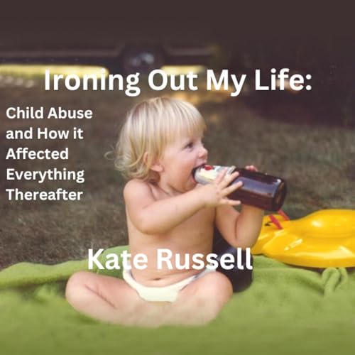 Ironing Out My Life: Child Abuse and How It Affected Everything Thereafter by Kate Russell episode artwork
