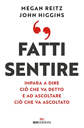 Fatti sentire. Impara a dire ciò che va detto e ad ascoltare ciò che va ascoltato