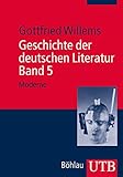 Geschichte der deutschen Literatur. Band 5: Moderne: Humanismus und Barock; Aufklärung; Goethezeit; Vormärz und Realismus; Moderne / Moderne ... Goethezeit; Vormärz und Realismus; Moderne)