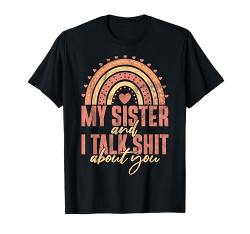 My Sister and I Talk About You Sister T-Shirt