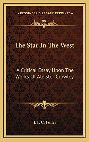 The Star In The West: A Critical Essay Upon The Works Of Aleister Crowley