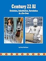 Century 22 AI: Evolution, Substitution, Revolution & a Do-Over B0C6BQW3C8 Book Cover