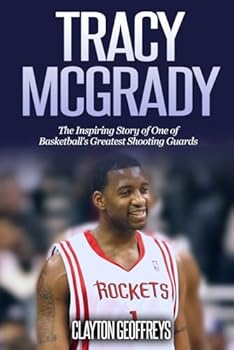Paperback Tracy McGrady: The Inspiring Story of One of Basketball's Greatest Shooting Guards (Basketball Biography Books) Book