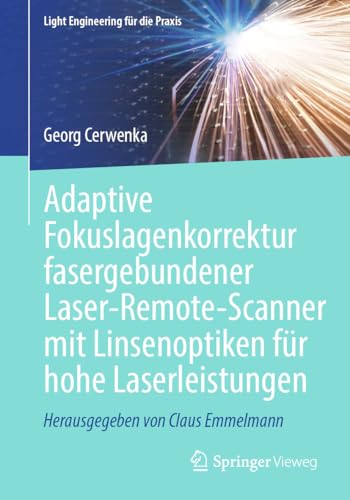 Adaptive Fokuslagenkorrektur fasergebundener Laser-Remote-Scanner mit Linsenoptiken für hohe Laserleistungen (Light Engineering für die Praxis)