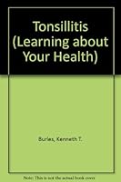 Tonsillitis (Burles, Kenneth T., Learning About Your Health.) 1571032576 Book Cover