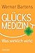 Produktbild Glücksmedizin: Was wirklich wirkt