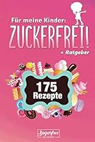 F?r Meine Kinder: ZUCKERFREI! : Das Gesunde Familien-Rezeptbuch Mit 175 Zuckerfreien Koch- und Back-Rezepten F?r eine Gesunde Ern?hrung Unserer Kinder Inklusive Toben, Turnen und Bewegen -Strategie 1713008483 Book Cover