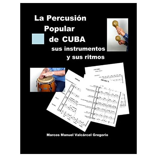 LA PERCUSION POPULAR DE CUBA; sus instrumentos y sus ritmos.: Ritmos básicos cubanos, ejercicios, fotos, lecciones y partituras.