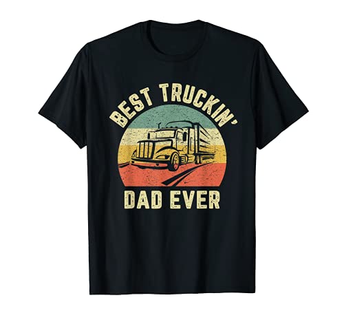 Best Truckin Dad Ever Truck Driver Semi Big Rig Trucker regalo Camiseta