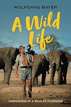 Paperback A WILD LIFE: CONFESSIONS OF A WILDLIFE FILMMAKER Book