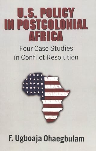 U.S. Policy in Postcolonial Africa: Four Case Studies in Conflict Resolution