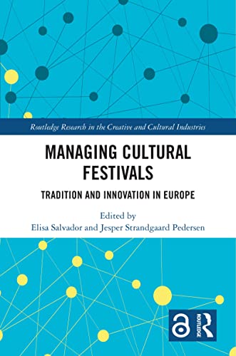 Managing Cultural Festivals: Tradition and Innovation in Europe (Routledge Research in the Creative and Cultural Industries)