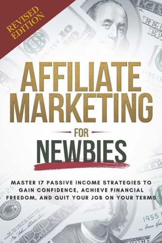 Affiliate Marketing Guide For Newbies: Earn passive income, disco...