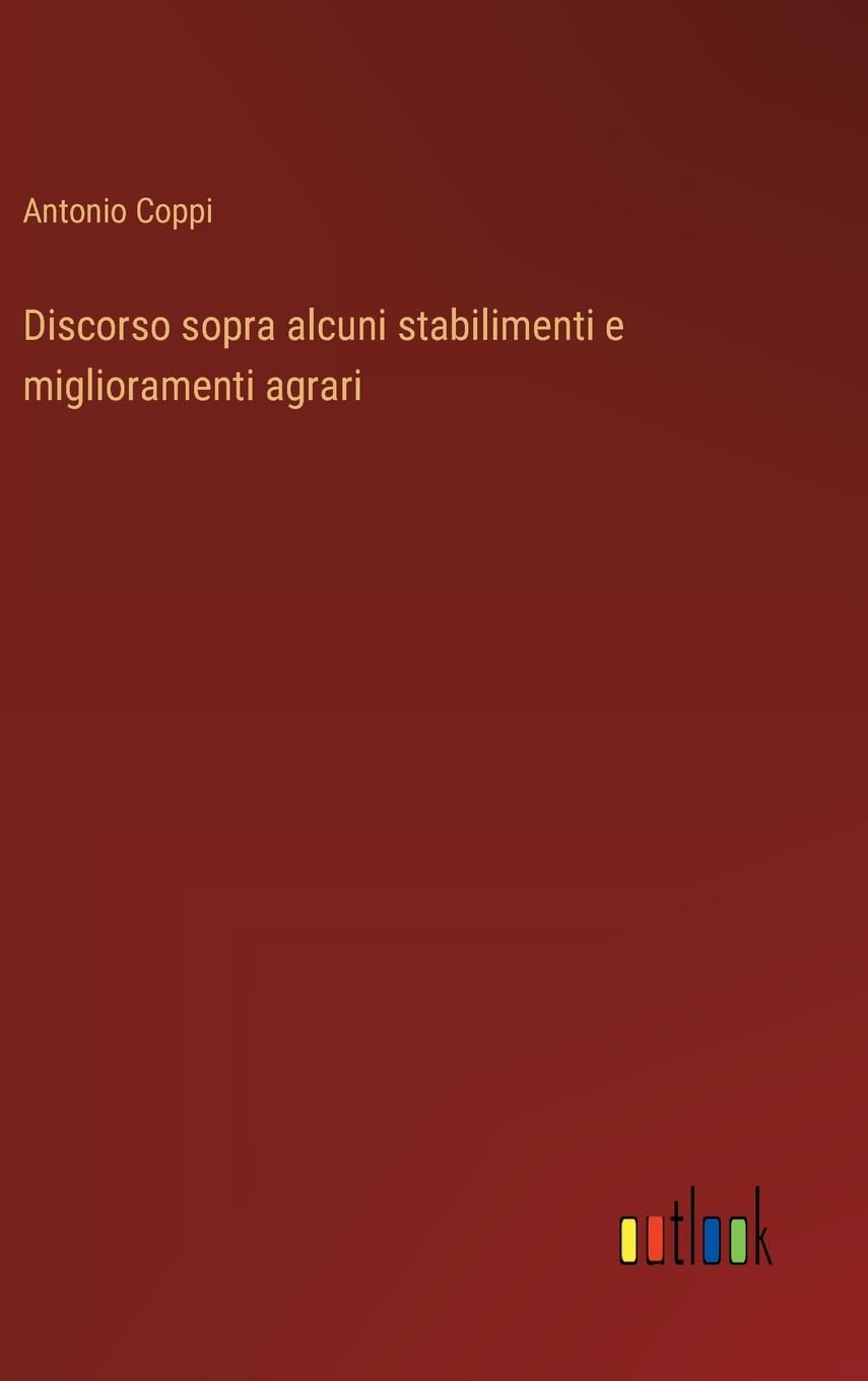 Discorso sopra alcuni stabilimenti e miglioramenti agrari