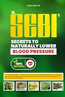 Dr. Sebi's Secrets to Naturally Lower High Blood Pressure: The Ultimate guide to cleansing the Colon, Detoxing the arteries, and Lowering High Blood ... & Anti-Inflammatory Diet and Approved Herbs B0BGNF75M6 Book Cover