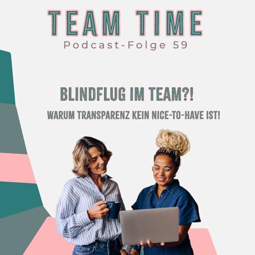 059 Blindflug im Team? 🤷🤷&zwj;♀️Warum Transparenz kein Nice-to-have ist