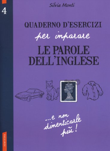 Quaderno d'esercizi per imparare le parole dell'inglese: 4 Quaderno d'esercizi per imparare le parole dell'inglese: 4