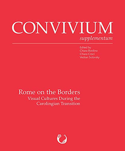 Rome on the Borders: Visual Cultures During the Carolingian Transition (Convivium Supplementum) (English and Italian Edition)