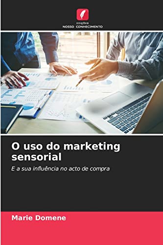 O uso do marketing sensorial: E a sua influência no acto de compra (Portuguese Edition)